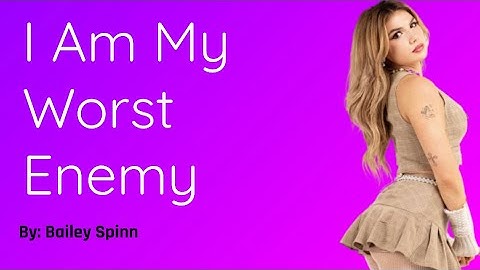 I Am My Worst Enemy - Bailey Spinn (Lyrics)