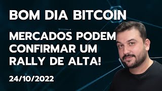 BOM DIA BITCOIN MERCADOS PODEM CONFIRMAR UM RALLY DE ALTA