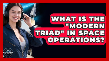 What Is the "Modern Triad" in Space Operations? - Warriors In Space