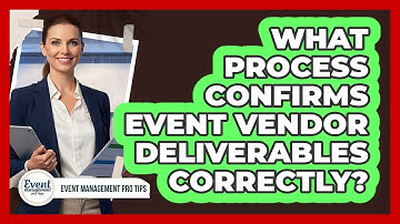 What Process Confirms Event Vendor Deliverables Correctly?