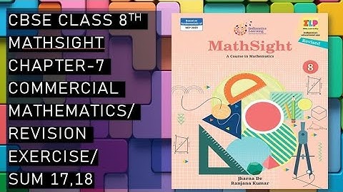 CBSE/Class 8th/Mathsight/Chapter 7- Commercial Mathematics/ Revision Exercise/Sum 17,18