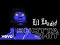 Lil Loaded - Shotta Shit (Audio)