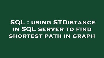 SQL : using STDistance in SQL server to find shortest path in graph