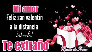 FELIZ SAN VALENTÍN A LA DISTANCIA MI AMOR TE EXTRAÑO