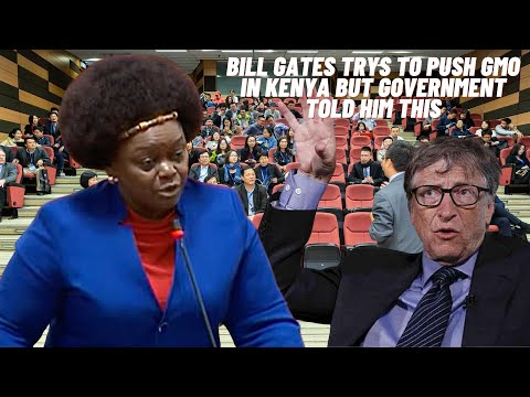 Kenya tells Bill Gates We will not be used as Guinea Pigs Keep GMOs in America 