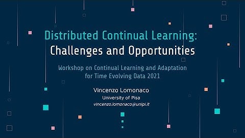 "Distributed Continual Learning: Challenges and Opportunities" by Vincenzo Lomonaco
