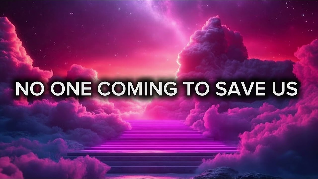 NO ONE COMING TO SAVE US 