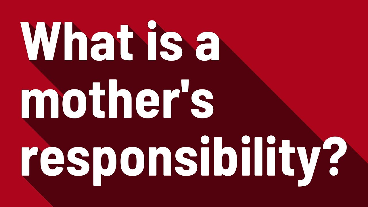 What is a mother's responsibility? YouTube