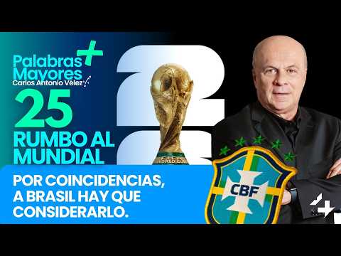 POR COINCIDENCIAS, A BRASIL HAY QUE CONSIDERARLO. | 25 días para el Mundial 2026 | Palabras Mayores
