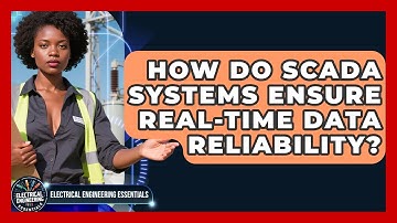 How Do SCADA Systems Ensure Real-time Data Reliability? - Electrical Engineering Essentials