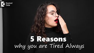 5 REASONS why you are Feeling tired all the time|Causes, Remedy-Dr. Karagada Sandeep|Doctors’ Circle