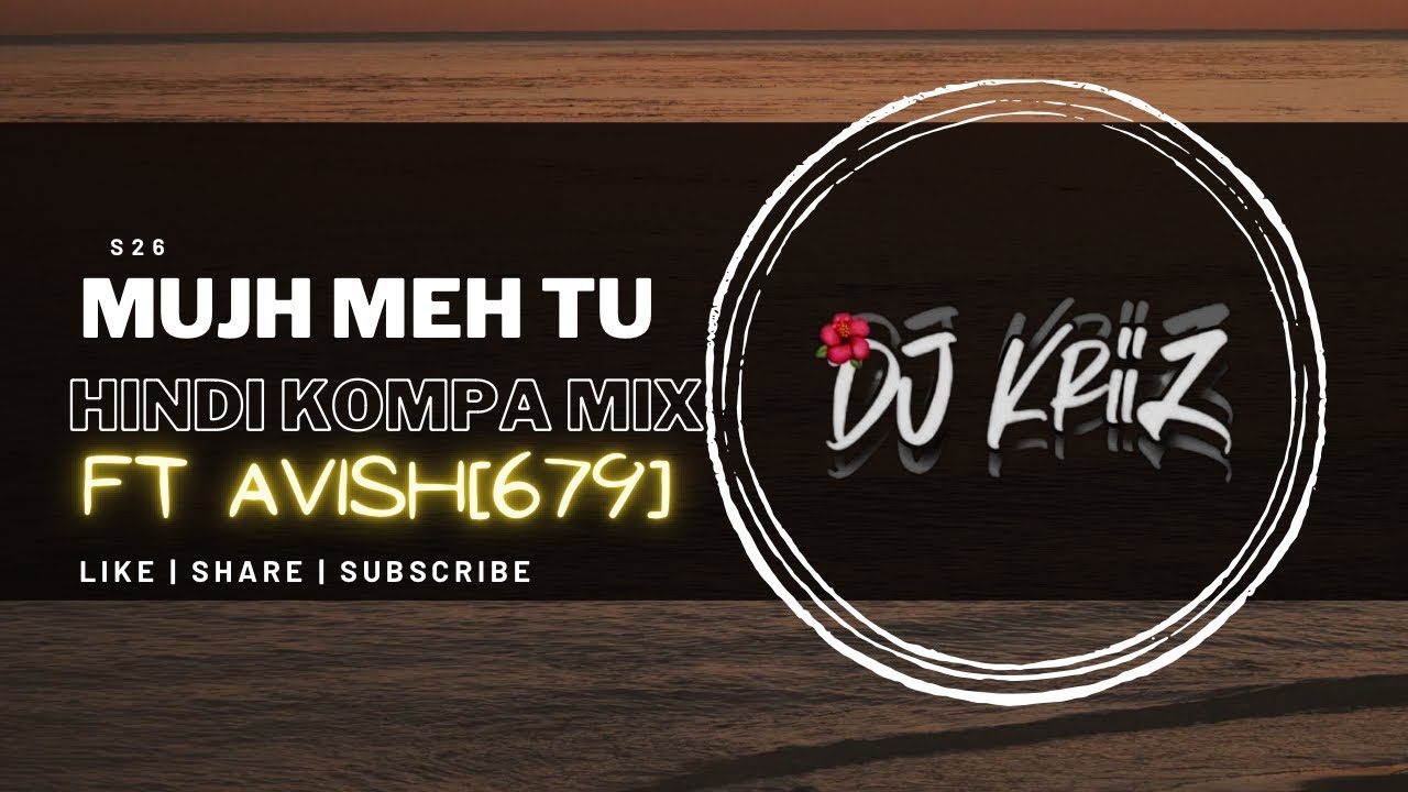 MUJH MEH TU - KOMPA MIX - DJ KRIIZ x AVISH[679]