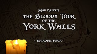 Mad Alice's The Bloody Tour of the York Walls ~ episode FOUR