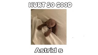 HURT SO GOOD 🤍🤎 ASTRID S (MY NEW FAV SONG 😅)