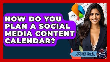 How Do You Plan A Social Media Content Calendar? - Marketing and Advertising Guru