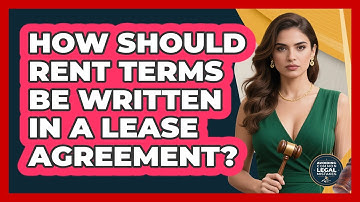 How Should Rent Terms Be Written In A Lease Agreement? - Avoiding Common Legal Mistakes