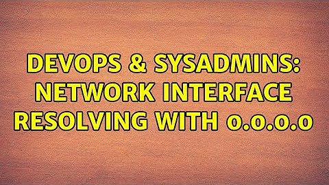 DevOps & SysAdmins: Network interface resolving with 0.0.0.0 (2 Solutions!!)