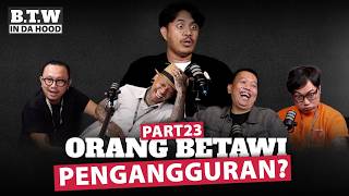 Orang betawi pengangguran?  | BTW IN DA HOOD 🎙
