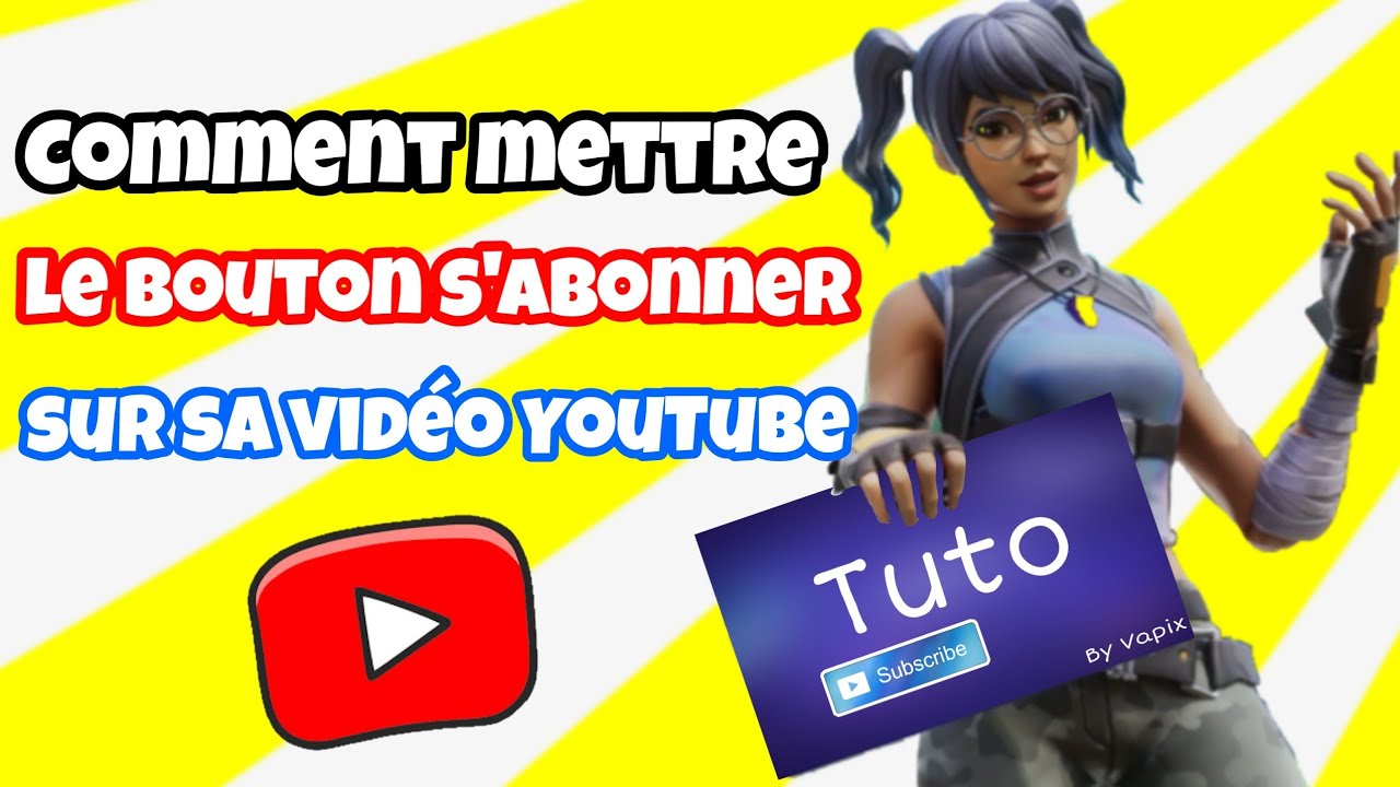 Comment mettre le bouton s'abonner sur sa vidéo YouTube ?? - YouTube
