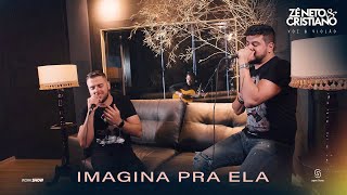 Video thumbnail of "Zé Neto e Cristiano - IMAGINA PRA ELA - EP Voz e Violão"