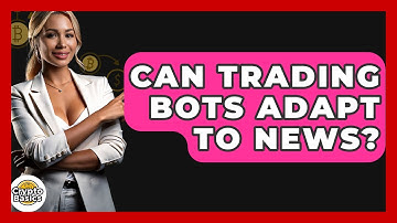 Can Trading Bots Adapt To News? - CryptoBasics360.com