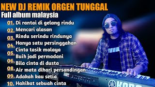 NEW DJ REMIK ORGEN TUNGGAL FULL ALBUM LAGU MALAYSI...