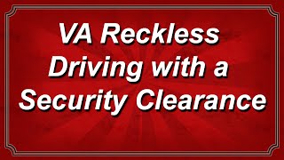 Virginia Reckless Driving with a Security Clearance