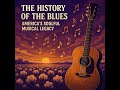 The History of the Blues Americas Soulful Musical Legacy