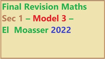 Final Revision Maths Sec 1 | Solution of final Model 3 | El  Moasser 2022