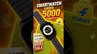 🚨 Best Smartwatch Under 5000 in Flipkart GOAT &amp; Amazon Prime Sale 2026! 😱 Smartwatch Under 5k