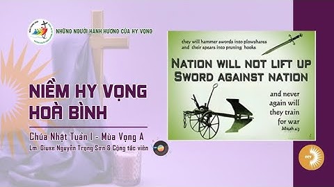 NIỀM HY VỌNG HOÀ BÌNH || Lm. Giuse Nguyễn Trọng Sơn & Cộng tác viên || Chúa Nhật Tuần I - Mùa Vọng A