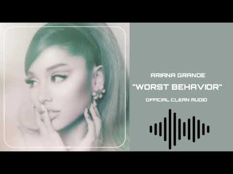 Ariana Grande - worst behavior [Official Clean Audio]