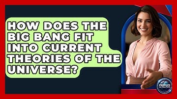 How Does the Big Bang Fit Into Current Theories of the Universe? | Profiles in Politics