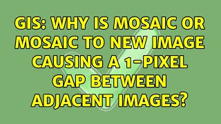 GIS: Why is Mosaic or Mosaic To New Image causing a 1-pixel gap between adjacent images?