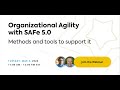 Organizational Agility w/ SAFe 5.0: Methods & tools to support it | Co-hosted with Scaled Agile Inc.