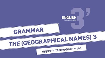 English in 3 minutes (Upper-Intermediate / B2) - Grammar: THE (geographical names) 3