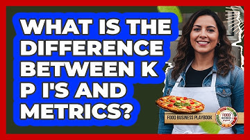 What Is The Difference Between KPIs And Metrics?