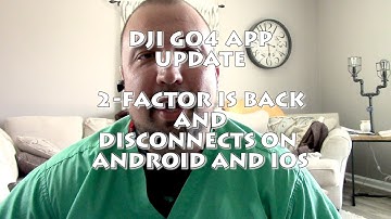 DJI GO4 APP UPDATE:  DISCONNECTS AND 2-FACTOR TOKENS??
