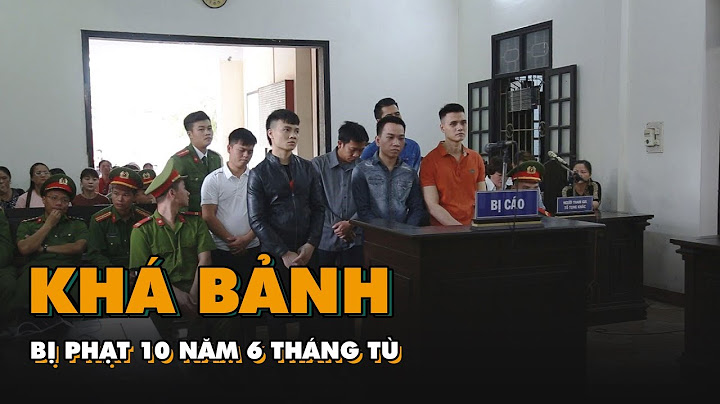 Khá bảnh đi tù bao nhiêu năm