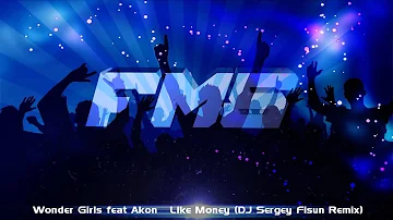 Wonder Girls feat. Akon - Like Money (DJ Sergey Fisun Remix)