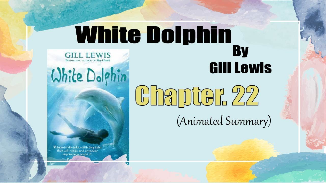 White Dolphin by Gill Lewis. Chapter Twenty-two. Animated Summary.