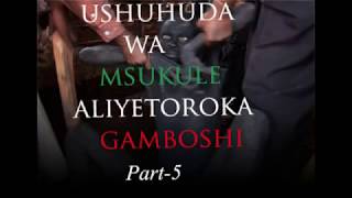 Ushuhuda wa Msukule aliyetoroka Gamboshi | Part-5