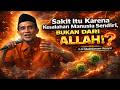 Sakit Itu Karena Kesalahan Manusia, Bukan Dari ALLAH ⁉️K.H Mukhlason Rosyid
