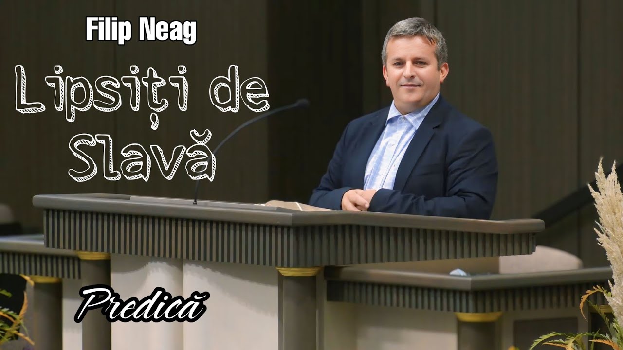 Filip Neag》Lipsiți de Slavă. | PREDICĂ 2024.