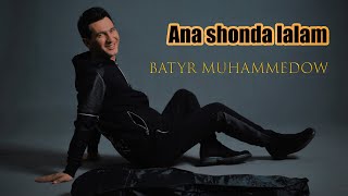 Batyr Muhammedow - Ana shonda lalam | 2021 Resimi