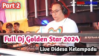 FULL DJ || GOLDEN STAR ||  LIVE DIDESA '  KELAMPADU '   , MUARA KUANG || PART 2