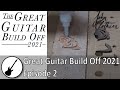 Great Guitar Build Off 2021 - Episode 2