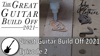 Great Guitar Build Off 2021 - Episode 2
