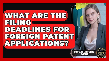 What Are the Filing Deadlines for Foreign Patent Applications?