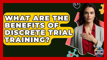 What Are The Benefits Of Discrete Trial Training? - Answers About Autism